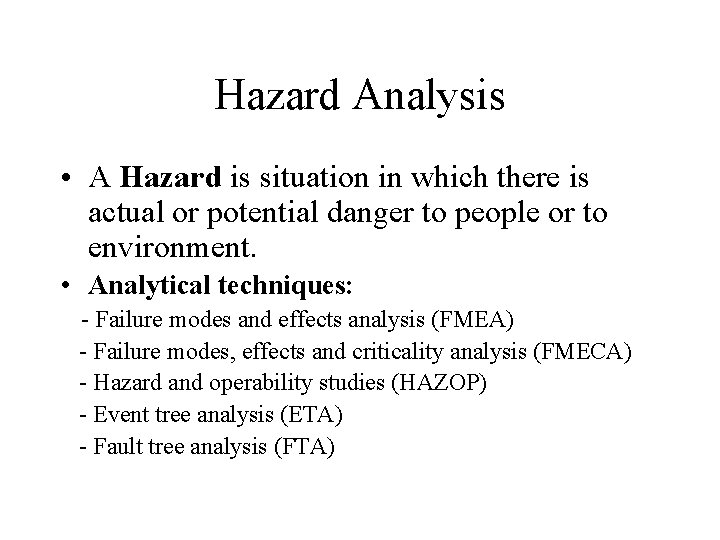 Hazard Analysis • A Hazard is situation in which there is actual or potential