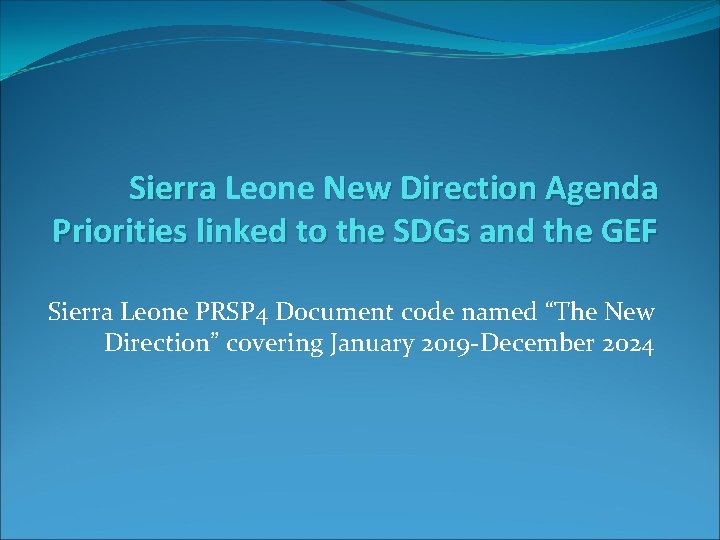 Sierra Leone New Direction Agenda Priorities linked to the SDGs and the GEF Sierra