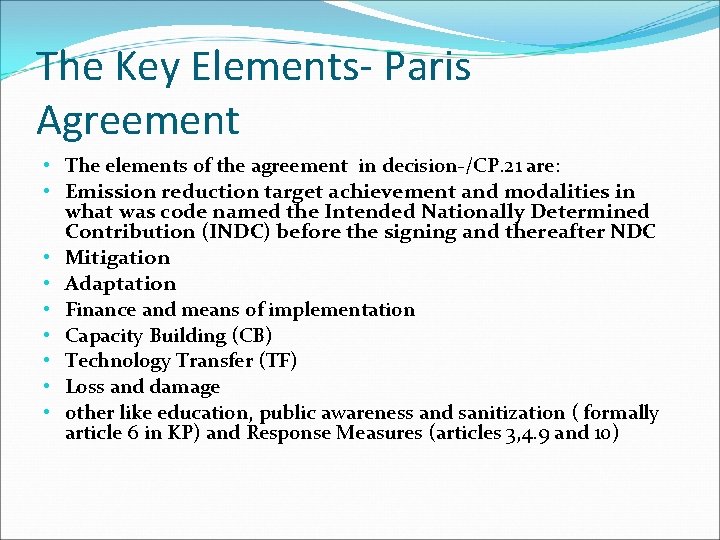 The Key Elements- Paris Agreement • The elements of the agreement in decision-/CP. 21