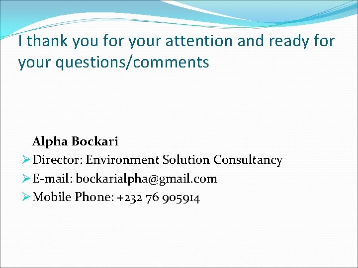 I thank you for your attention and ready for your questions/comments Alpha Bockari Ø