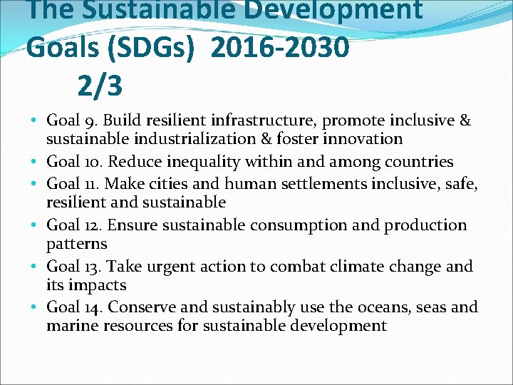 The Sustainable Development Goals (SDGs) 2016 -2030 2/3 • Goal 9. Build resilient infrastructure,