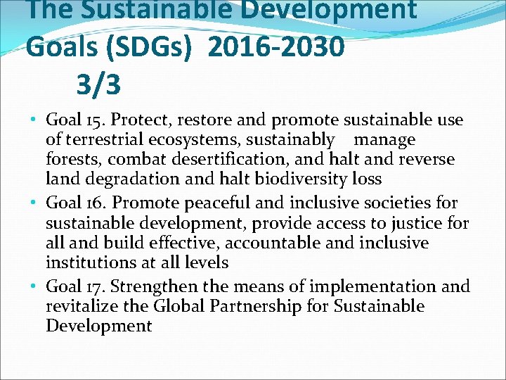 The Sustainable Development Goals (SDGs) 2016 -2030 3/3 • Goal 15. Protect, restore and
