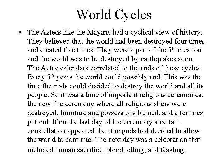 World Cycles • The Aztecs like the Mayans had a cyclical view of history. World Cycles • The Aztecs like the Mayans had a cyclical view of history.