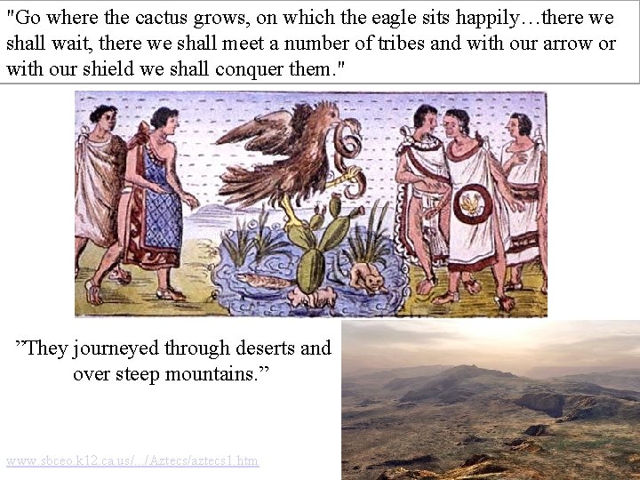 "Go where the cactus grows, on which the eagle sits happily…there we shall wait, "Go where the cactus grows, on which the eagle sits happily…there we shall wait,