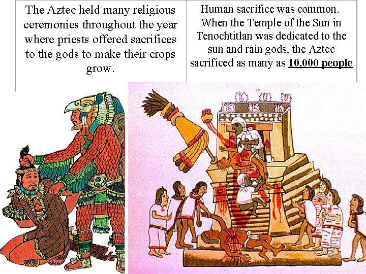 Human sacrifice was common. The Aztec held many religious When the Temple of the Human sacrifice was common. The Aztec held many religious When the Temple of the