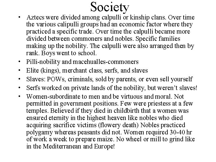 Society • Aztecs were divided among calpulli or kinship clans. Over time the various Society • Aztecs were divided among calpulli or kinship clans. Over time the various