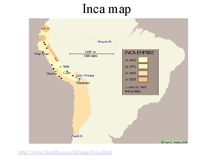 Inca map http: //www. fsmitha. com/h 3/map 16 -in. html Inca map http: //www. fsmitha. com/h 3/map 16 -in. html