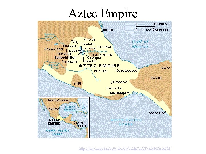 Aztec Empire http: //www. wsu. edu: 8080/~dee/CIVAMRCA. HTM Aztec Empire http: //www. wsu. edu: 8080/~dee/CIVAMRCA. HTM