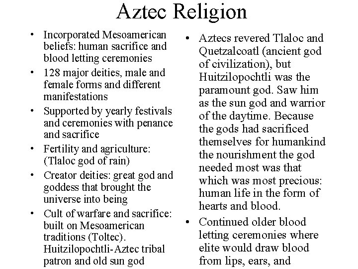 Aztec Religion • Incorporated Mesoamerican • Aztecs revered Tlaloc and beliefs: human sacrifice and Aztec Religion • Incorporated Mesoamerican • Aztecs revered Tlaloc and beliefs: human sacrifice and