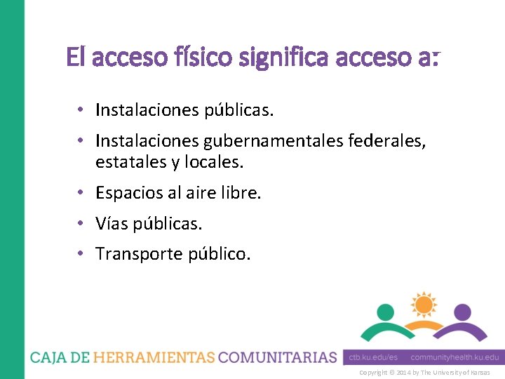 El acceso físico significa acceso a: • Instalaciones públicas. • Instalaciones gubernamentales federales, estatales