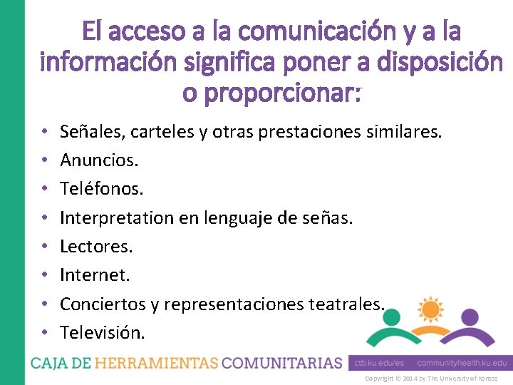 El acceso a la comunicación y a la información significa poner a disposición o