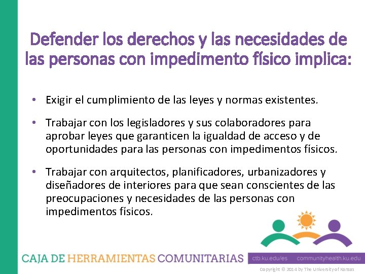 Defender los derechos y las necesidades de las personas con impedimento físico implica: •