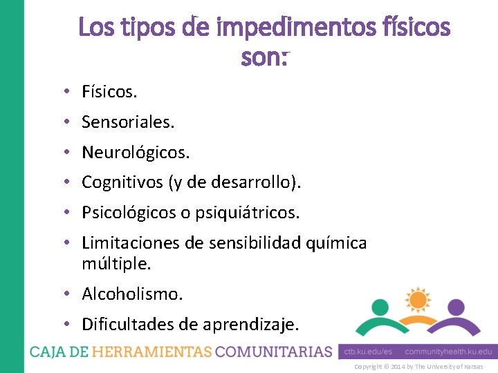 Los tipos de impedimentos físicos son: • Físicos. • Sensoriales. • Neurológicos. • Cognitivos