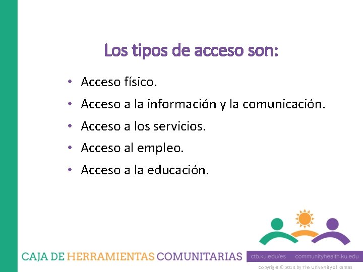 Los tipos de acceso son: • Acceso físico. • Acceso a la información y
