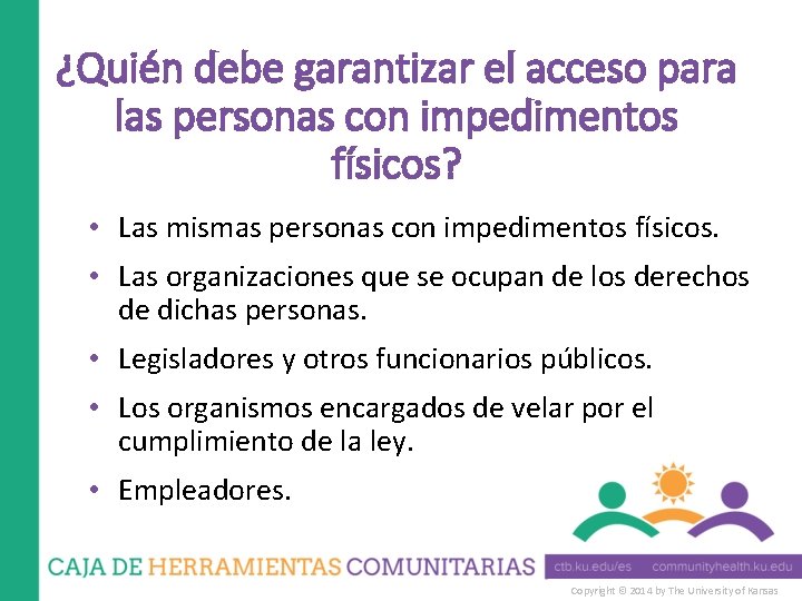 ¿Quién debe garantizar el acceso para las personas con impedimentos físicos? • Las mismas