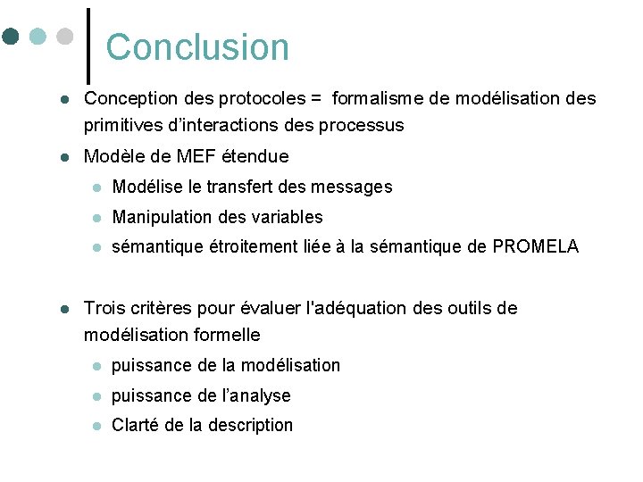 Conclusion l Conception des protocoles = formalisme de modélisation des primitives d’interactions des processus