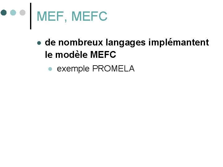 MEF, MEFC l de nombreux langages implémantent le modèle MEFC l exemple PROMELA 