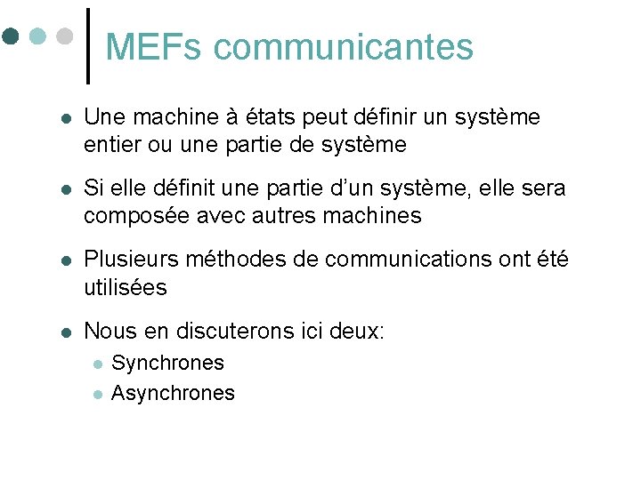 MEFs communicantes l Une machine à états peut définir un système entier ou une