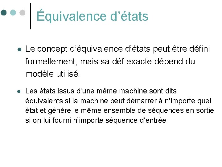 Équivalence d’états l Le concept d’équivalence d’états peut être défini formellement, mais sa déf