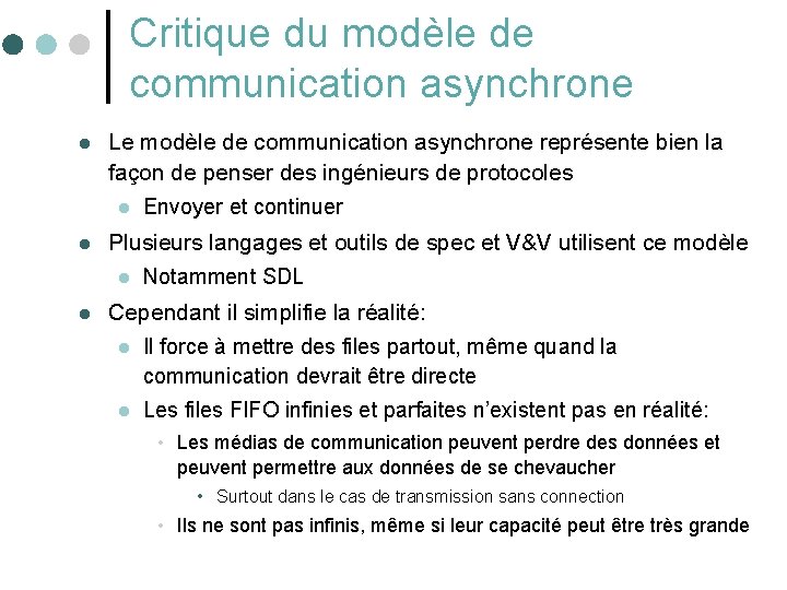 Critique du modèle de communication asynchrone l Le modèle de communication asynchrone représente bien