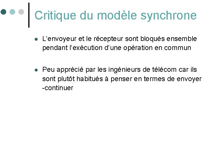 Critique du modèle synchrone l L’envoyeur et le récepteur sont bloqués ensemble pendant l’exécution