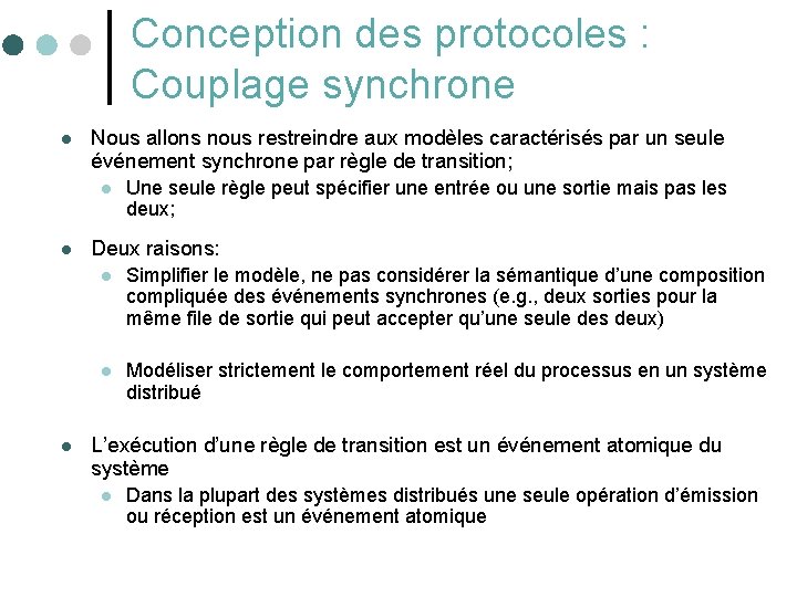 Conception des protocoles : Couplage synchrone l Nous allons nous restreindre aux modèles caractérisés