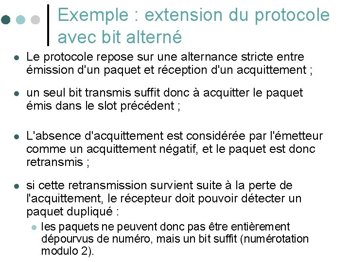 Exemple : extension du protocole avec bit alterné l Le protocole repose sur une