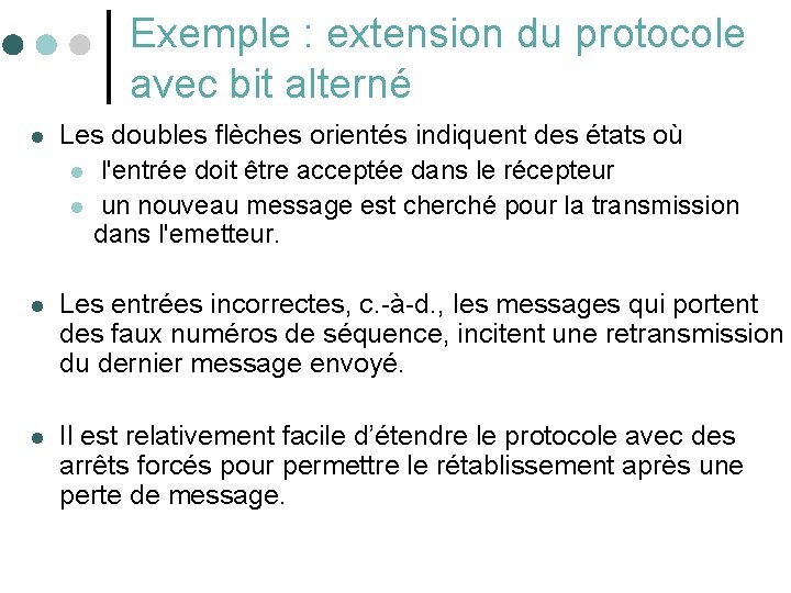 Exemple : extension du protocole avec bit alterné l Les doubles flèches orientés indiquent