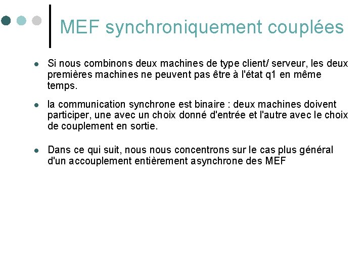 MEF synchroniquement couplées l Si nous combinons deux machines de type client/ serveur, les