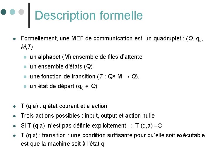 Description formelle l Formellement, une MEF de communication est un quadruplet : (Q, q