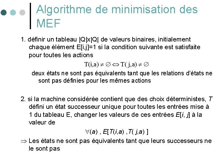 Algorithme de minimisation des MEF 1. définir un tableau |Q|x|Q| de valeurs binaires, initialement