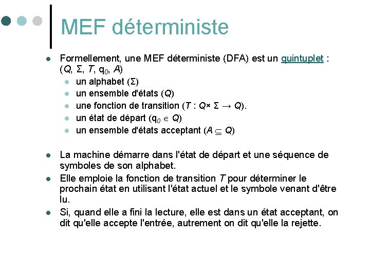 MEF déterministe l Formellement, une MEF déterministe (DFA) est un quintuplet : (Q, Σ,