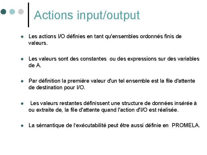 Actions input/output l Les actions I/O définies en tant qu'ensembles ordonnés finis de valeurs.