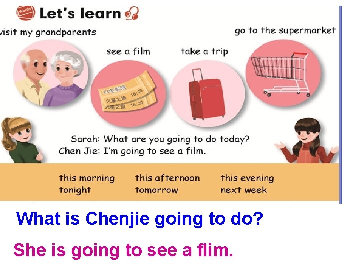 What is Chenjie going to do? She is going to see a flim. 
