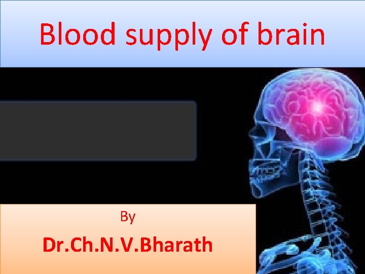 Blood supply of brain By Dr. Ch. N. V. Bharath 