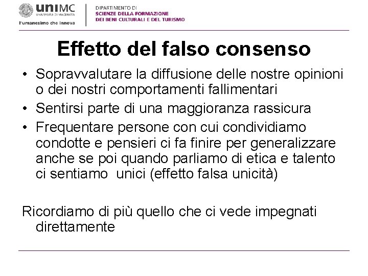 Effetto del falso consenso • Sopravvalutare la diffusione delle nostre opinioni o dei nostri Effetto del falso consenso • Sopravvalutare la diffusione delle nostre opinioni o dei nostri