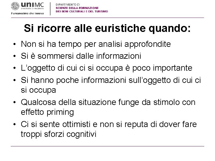 Si ricorre alle euristiche quando: • • Non si ha tempo per analisi approfondite Si ricorre alle euristiche quando: • • Non si ha tempo per analisi approfondite