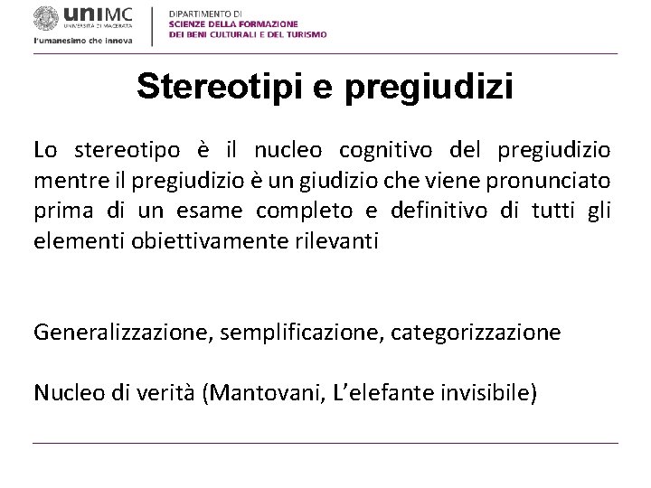 Stereotipi e pregiudizi Lo stereotipo è il nucleo cognitivo del pregiudizio mentre il pregiudizio Stereotipi e pregiudizi Lo stereotipo è il nucleo cognitivo del pregiudizio mentre il pregiudizio