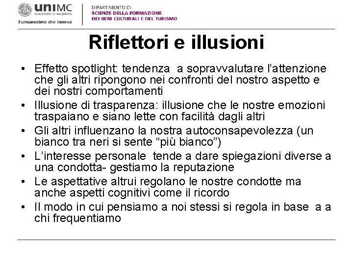 Riflettori e illusioni • Effetto spotlight: tendenza a sopravvalutare l’attenzione che gli altri ripongono Riflettori e illusioni • Effetto spotlight: tendenza a sopravvalutare l’attenzione che gli altri ripongono