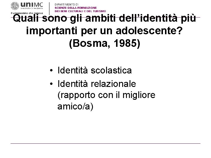 Quali sono gli ambiti dell’identità più importanti per un adolescente? (Bosma, 1985) • Identità Quali sono gli ambiti dell’identità più importanti per un adolescente? (Bosma, 1985) • Identità
