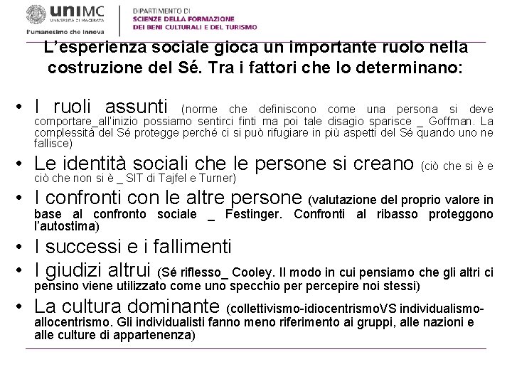 L’esperienza sociale gioca un importante ruolo nella costruzione del Sé. Tra i fattori che L’esperienza sociale gioca un importante ruolo nella costruzione del Sé. Tra i fattori che