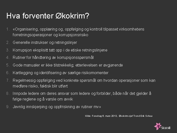 Hva forventer Økokrim? 1. «Organisering, opplæring og, oppfølging og kontroll tilpasset virksomhetens forretningsoperasjoner og