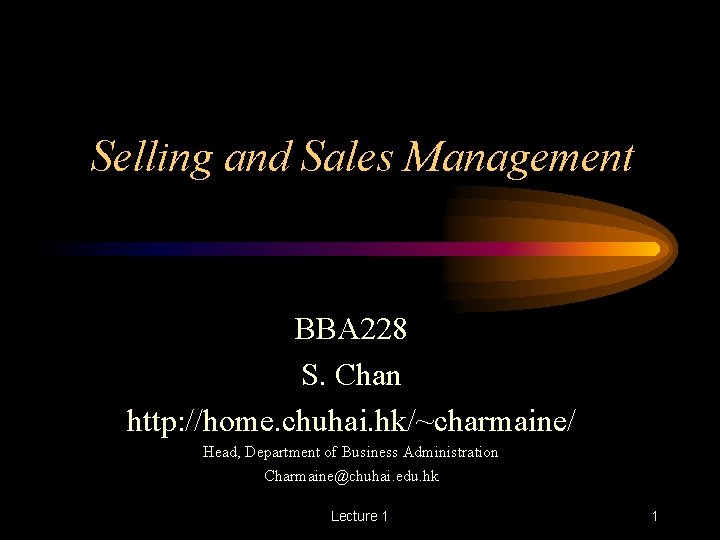 Selling and Sales Management BBA 228 S. Chan http: //home. chuhai. hk/~charmaine/ Head, Department
