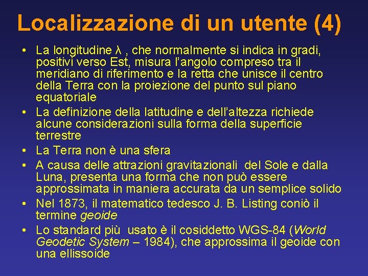 Localizzazione di un utente (4) • La longitudine λ , che normalmente si indica