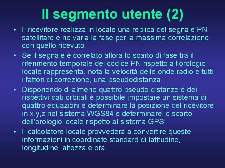 Il segmento utente (2) • Il ricevitore realizza in locale una replica del segnale