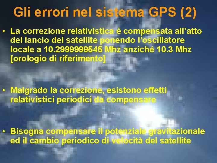 Gli errori nel sistema GPS (2) • La correzione relativistica è compensata all’atto del