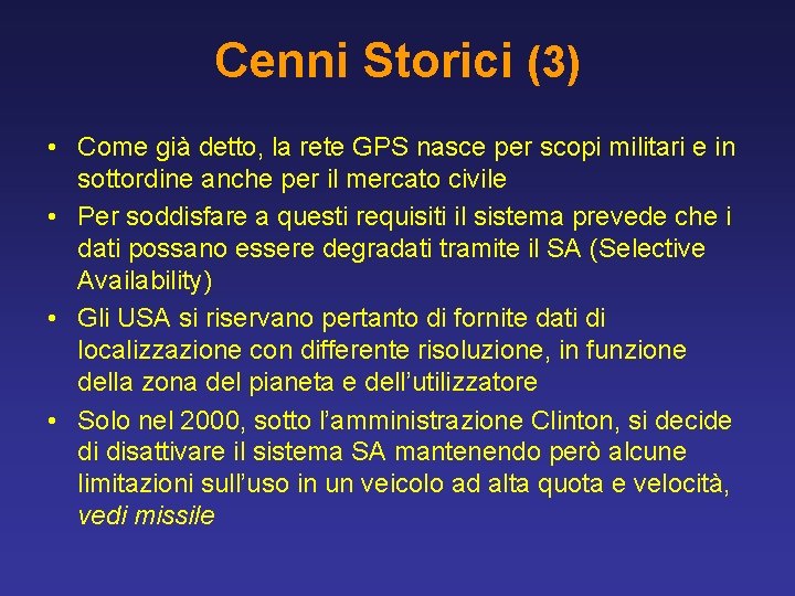 Cenni Storici (3) • Come già detto, la rete GPS nasce per scopi militari