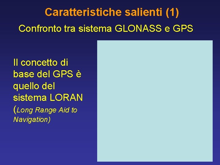 Caratteristiche salienti (1) Confronto tra sistema GLONASS e GPS Il concetto di base del