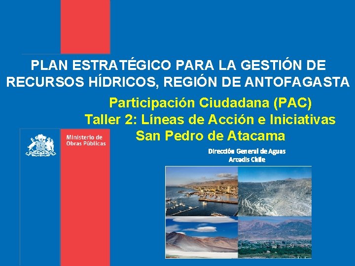 PLAN ESTRATÉGICO PARA LA GESTIÓN DE RECURSOS HÍDRICOS, REGIÓN DE ANTOFAGASTA Participación Ciudadana (PAC)