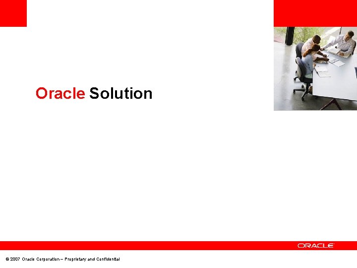 <Insert Picture Here> Oracle Solution © 2007 Oracle Corporation – Proprietary and Confidential 